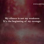 My silence is not my weakness It's the beginning of my revenge.