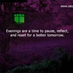 Evenings are a time to pause, reflect, and reset for a better tomorrow.