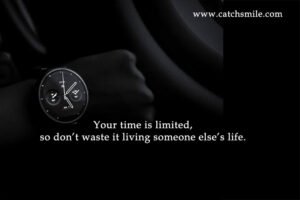 Your time is limited, so don’t waste it living someone else’s life.