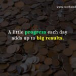 A little progress each day adds up to big results.