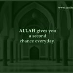 Allah gives you a second chance everyday.