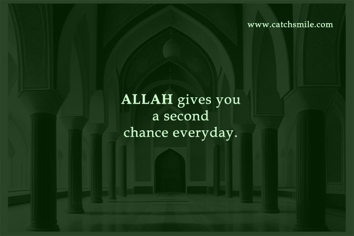 Allah gives you a second chance everyday.