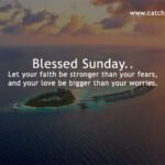 Blessed Sunday.. Let your faith be stronger than your fears, and your love be bigger than your worries.