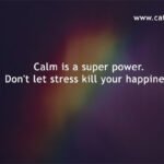 Calm is a super power. Don't let stress kill your happiness