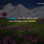 Change your thoughts and you change your world.