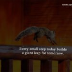 Every small step today builds a giant leap for tomorrow.