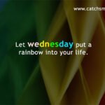 Let wednesday put a rainbow into your life.