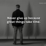 never give up motivation, why great things take time, perseverance and success, motivational quotes about not giving up, patience and persistence, achieving long-term goals, benefits of perseverance, staying motivated through challenges, importance of resilience, how to stay focused on goals, motivational stories of success, the power of not giving up, achieving greatness step by step, overcoming obstacles with patience, personal growth through persistence, motivational blogs, inspirational life lessons, tips to never give up, how to handle slow progress, believing in your journey.