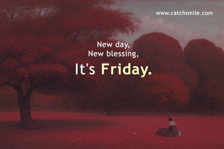 New day, New blessing, It's Friday.