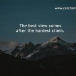 The best view comes after the hardest climb.