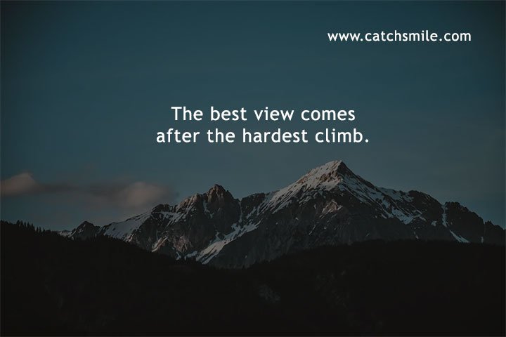 The best view comes after the hardest climb.