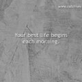 Your best life begins each morning.