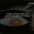 Friday is a day to finish your goals for the week with a bang!