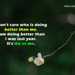 I don't care who is doing better than me. I am doing better than i was last year. It's me vs me.