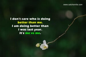 I don't care who is doing better than me. I am doing better than i was last year. It's me vs me.