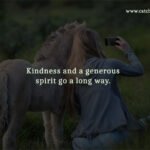 Kindness and a generous spirit go a long way.