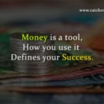 Money is a tool, How you use it Defines your Success.