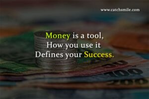 Money is a tool, How you use it Defines your Success.