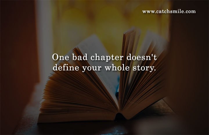 One bad chapter doesn't define your whole story.