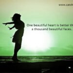 One beautiful heart is better than a thousand beautiful faces.