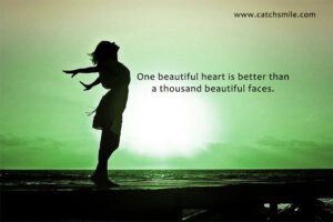 One beautiful heart is better than a thousand beautiful faces.