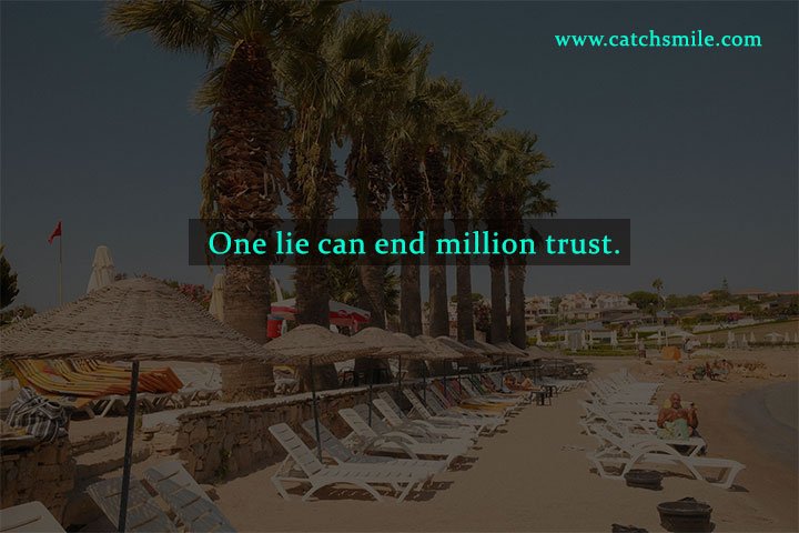 One lie can end million trust.