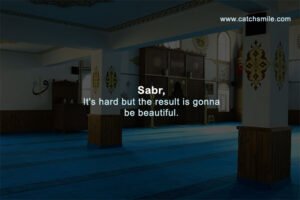 Sabr, It's hard but the result is gonna be beautiful