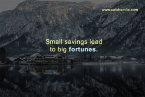 Small savings lead to big fortunes.