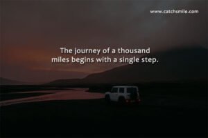 The journey of a thousand miles begins with a single step.