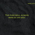 The pure soul always wins in the end.