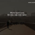 Work hard now, So you can rest later.