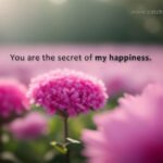 You are the secret of my happiness