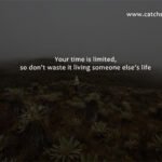 Your time is limited, so don’t waste it living someone else’s life