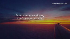 Don't announce Moves, Confirm your arrivals.