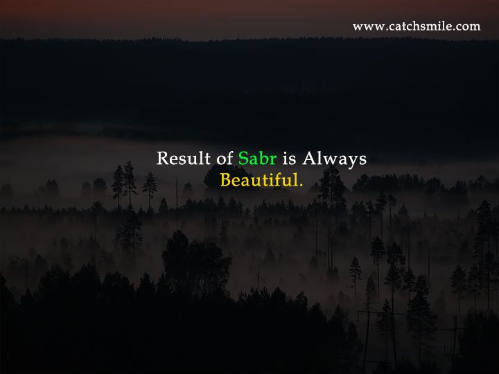 Result of Sabr is Always Beautiful.