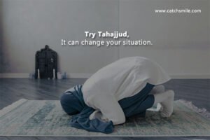 Try Tahajjud, It can change your situation.