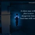 A silent man with a plan is more dangerous than a loud man with none.