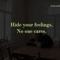 Hide your feelings, No one cares.