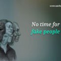 No time for fake people.