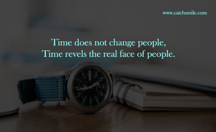 Time does not change people, Time revels the real face of people. 12 Time does not change people, Time revels the real face of people.