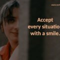 Accept every situation with a smile.