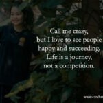 Call me crazy, but I love to see people happy and succeeding. Life is a journey, not a competition.