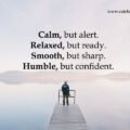 Calm - Relaxed - Smooth - Humble