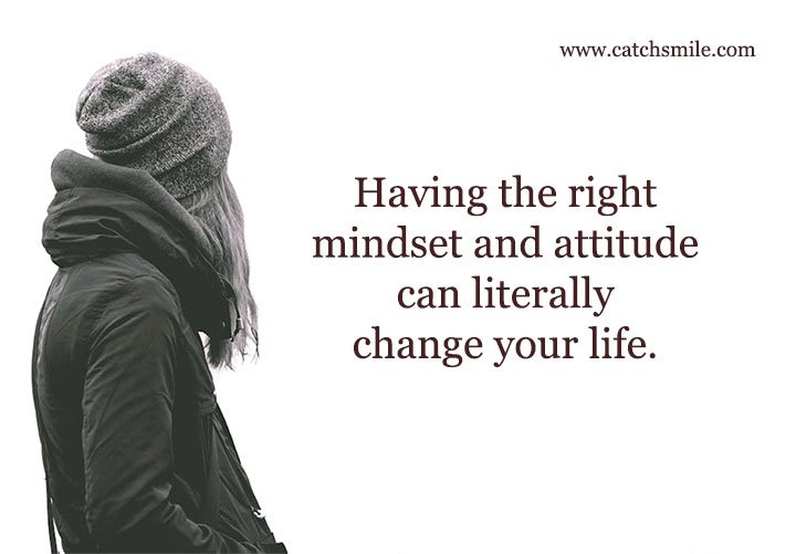 Having the right mindset and attitude can literally change your life.