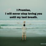 I Promise, I will never stop loving you until my last breath. 11 I Promise, I will never stop loving you until my last breath.