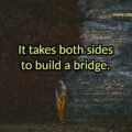 It takes both sides to build a bridge. 15 It takes both sides to build a bridge.