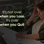 It's not over when you Lose, It's over when you Quit