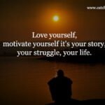 Love yourself, motivate yourself it's your story, your struggle, your life. 13 Love yourself, motivate yourself it's your story, your struggle, your life.