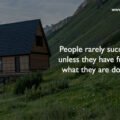 People rarely succeed unless they have fun in what they are doing.
