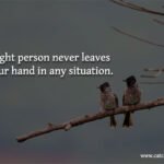Right person never leaves your hand in any situation.